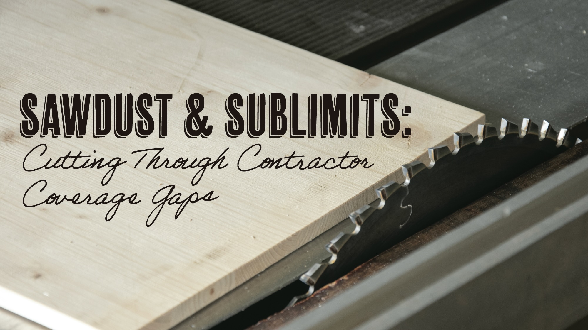 Sawdust & Sublimits: Cutting Through Contractor Coverage Gaps CE